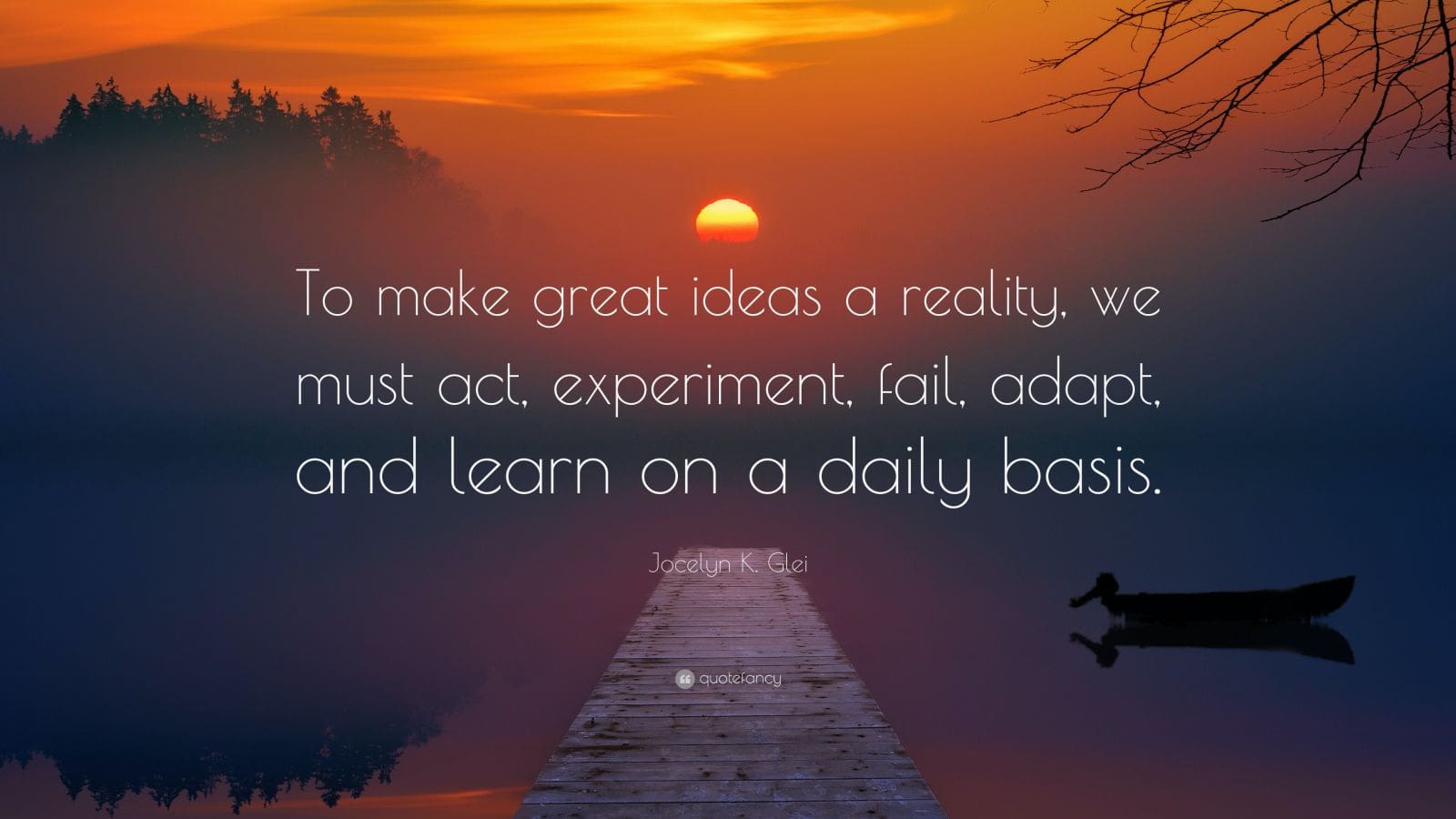 7547798-Jocelyn-K-Glei-Quote-To-make-great-ideas-a-reality-we-must-act